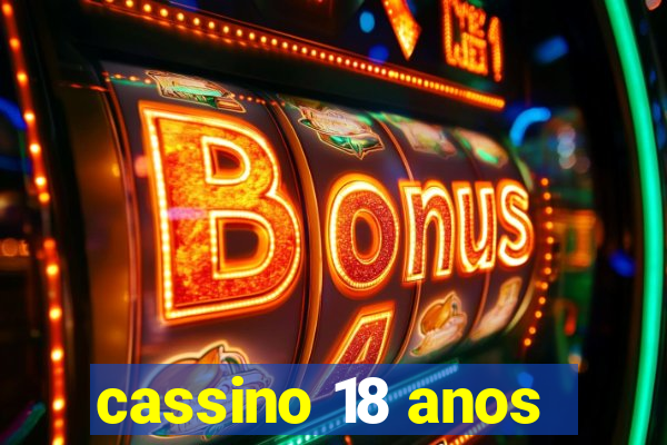 cassino 18 anos